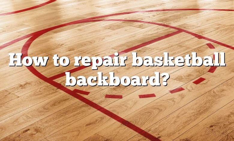 How to repair basketball backboard?
