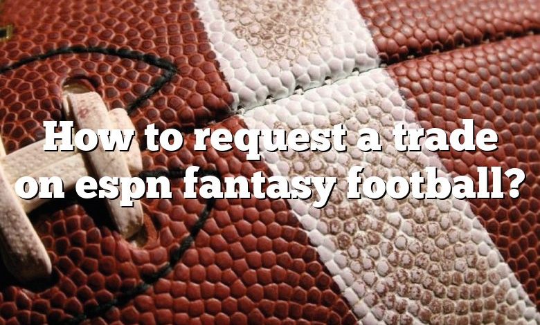 How to request a trade on espn fantasy football?