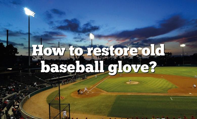 How to restore old baseball glove?