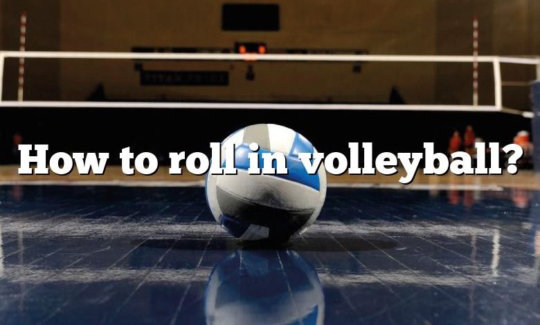 How to roll in volleyball?