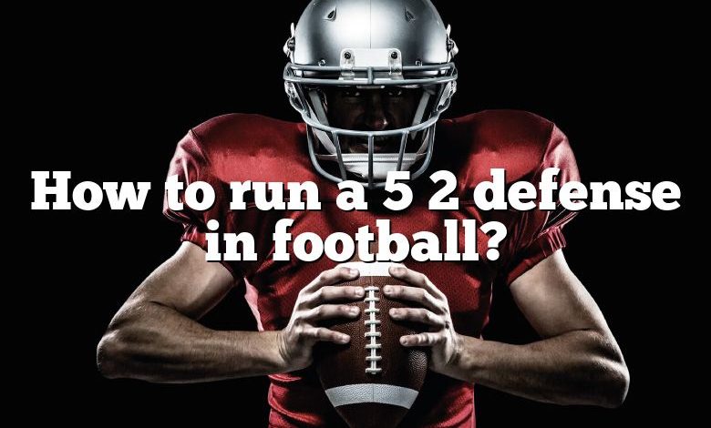 How to run a 5 2 defense in football?