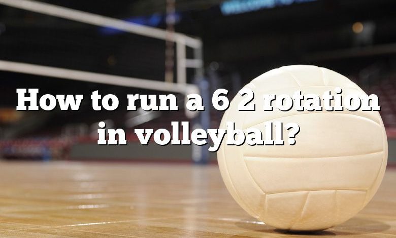 how-to-run-a-6-2-rotation-in-volleyball-dna-of-sports