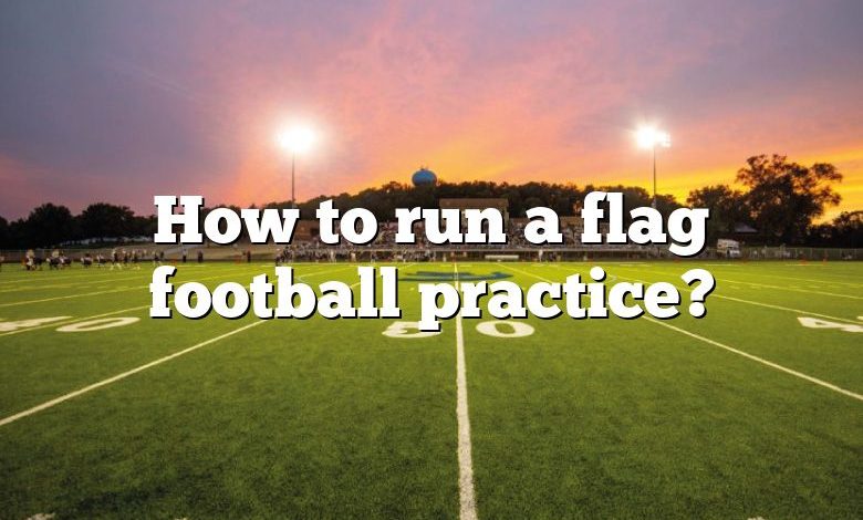 How to run a flag football practice?