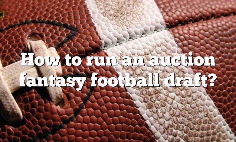 How to run an auction fantasy football draft?