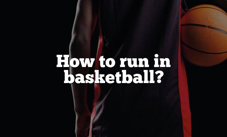 How to run in basketball?