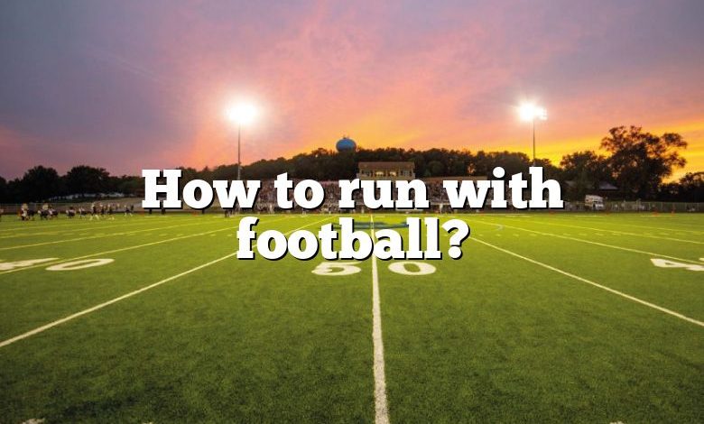 How to run with football?