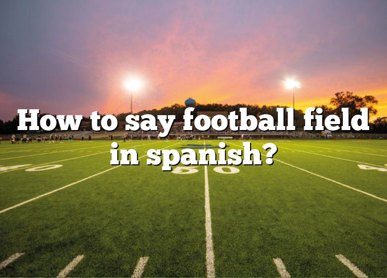 how-to-say-football-field-in-spanish-dna-of-sports