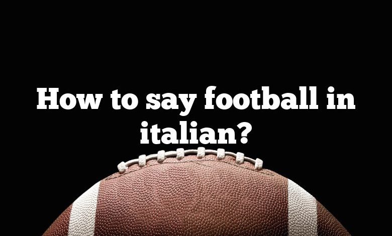 How to say football in italian?