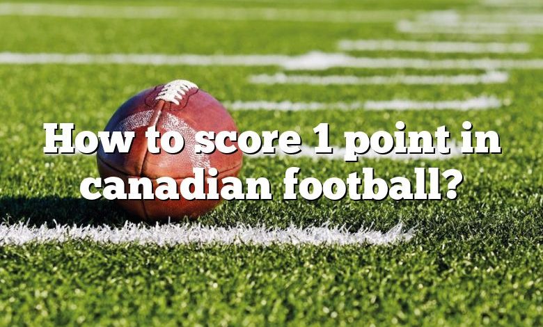 How to score 1 point in canadian football?