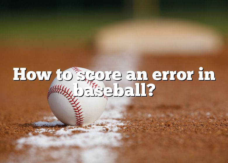 how-to-score-an-error-in-baseball-dna-of-sports