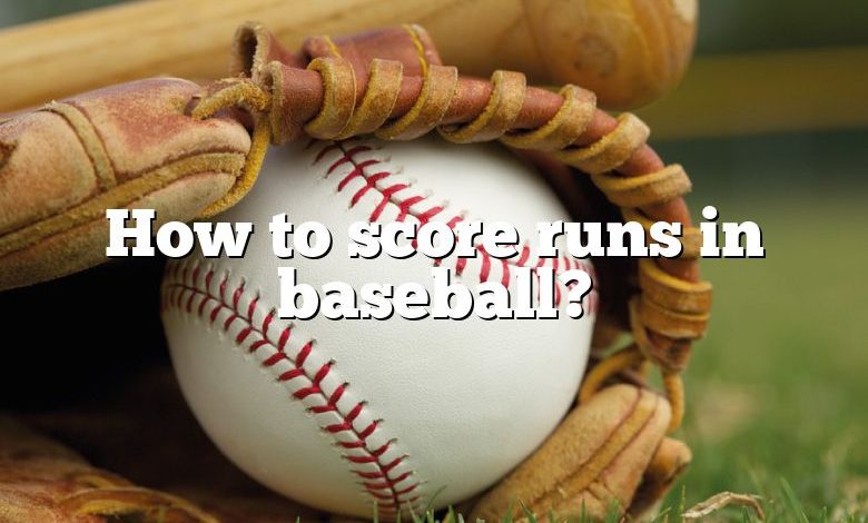 How to score runs in baseball?