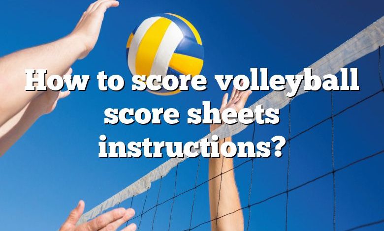 How to score volleyball score sheets instructions?