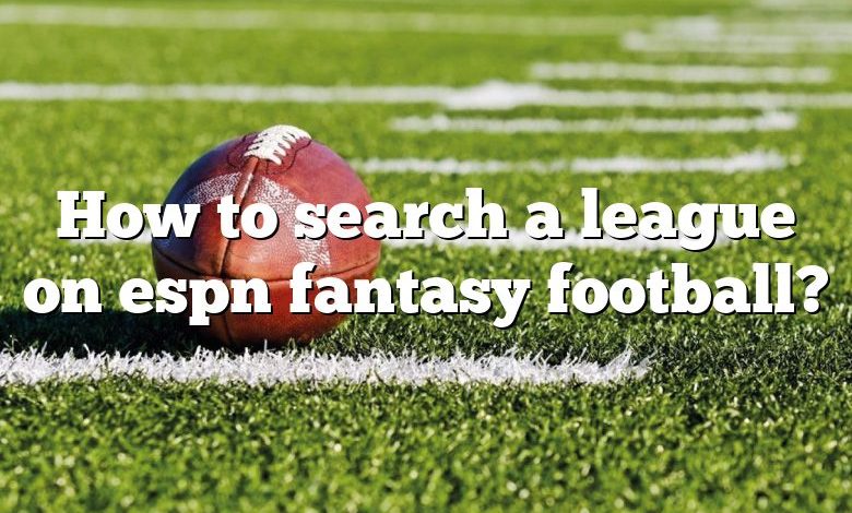 How to search a league on espn fantasy football?