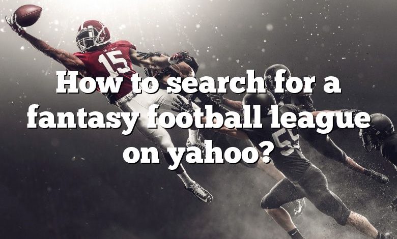 How to search for a fantasy football league on yahoo?