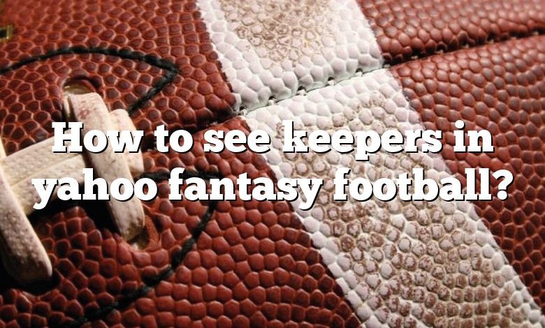 How to see keepers in yahoo fantasy football?