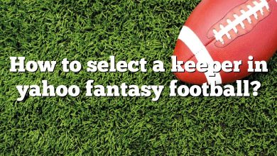 How to select a keeper in yahoo fantasy football?