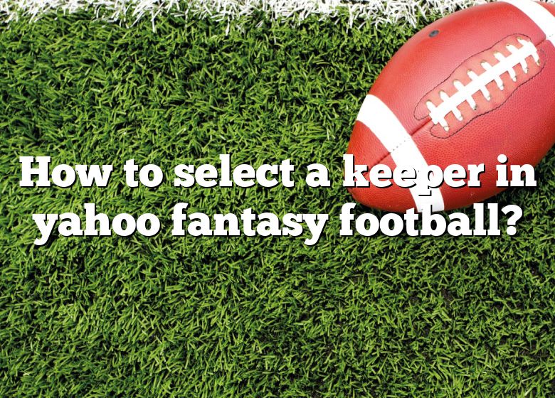 how to set your keepers on yahoo fantasy 