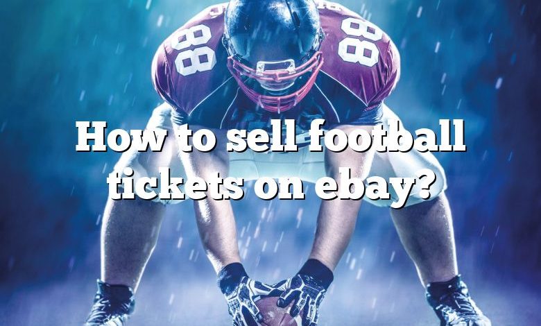 How to sell football tickets on ebay?