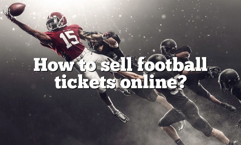 How to sell football tickets online?