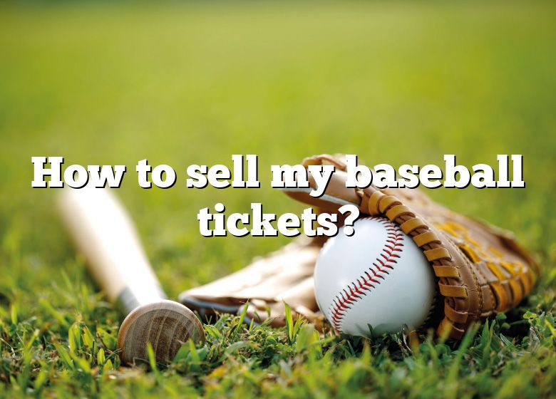 How To Sell My Baseball Tickets? DNA Of SPORTS