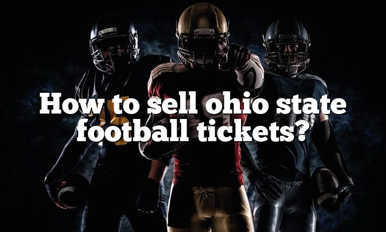 How to sell ohio state football tickets?