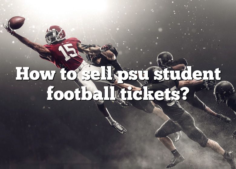 How To Sell Psu Student Football Tickets? DNA Of SPORTS