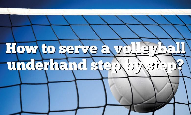 How to serve a volleyball underhand step by step?