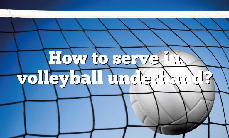 How to serve in volleyball underhand?