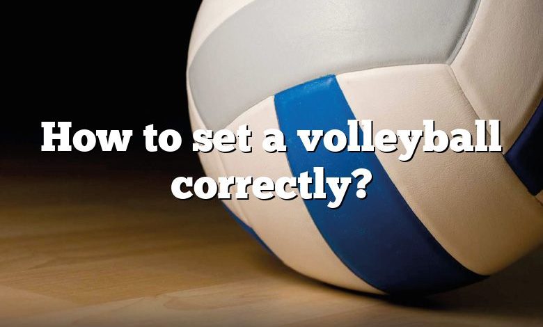 How to set a volleyball correctly?