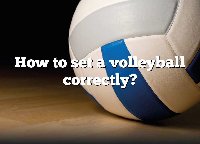 how-to-set-a-volleyball-correctly-dna-of-sports