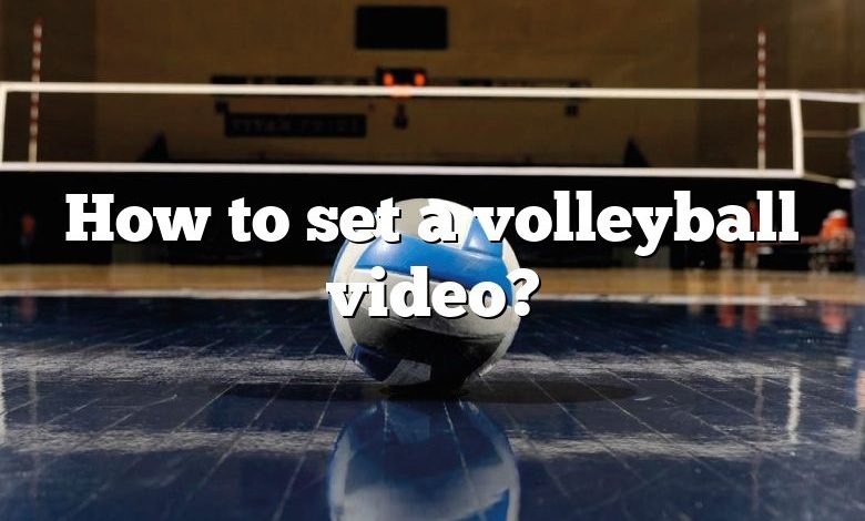 How to set a volleyball video?