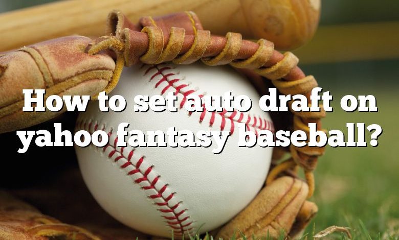 How to set auto draft on yahoo fantasy baseball?