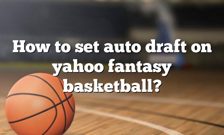 How to set auto draft on yahoo fantasy basketball?