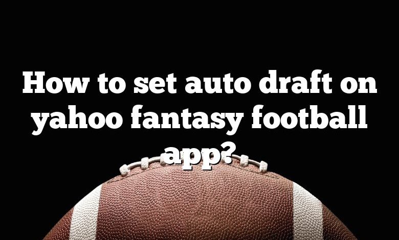 How to set auto draft on yahoo fantasy football app?