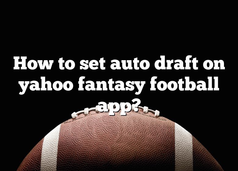 Yahoo Fantasy Auto-draft: How it works, strategy for auto draft and a  reminder of our draft date 