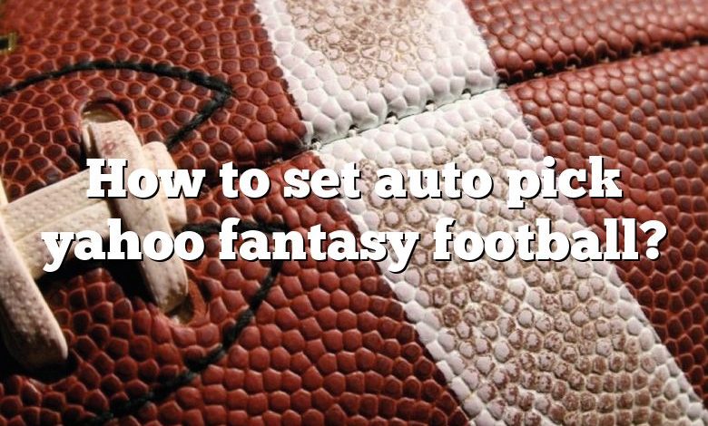 How to set auto pick yahoo fantasy football?