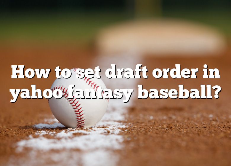 How To Set Draft Order In Yahoo Fantasy Baseball? DNA Of SPORTS