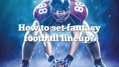 How to set fantasy football lineup?