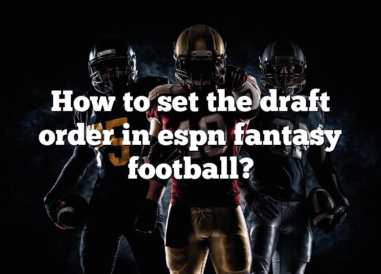 ESPN Draft Order Settings - Utter Confusion : r/FFCommish