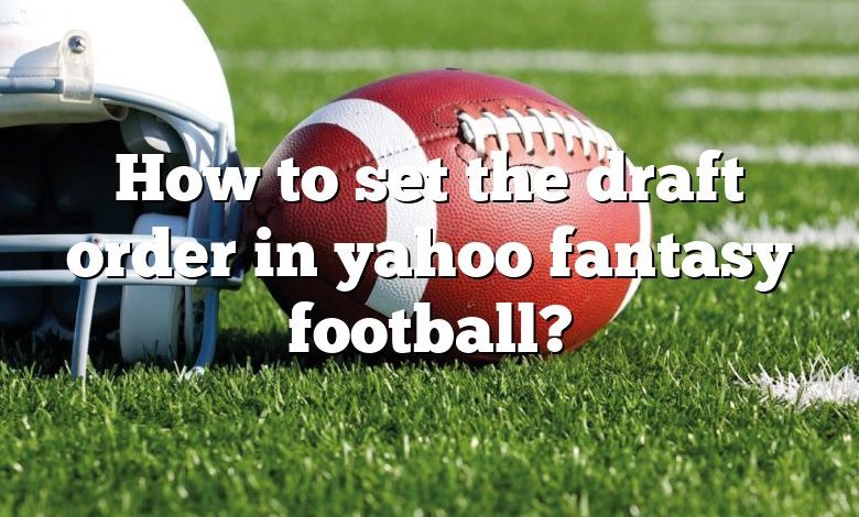 How to set the draft order in yahoo fantasy football?