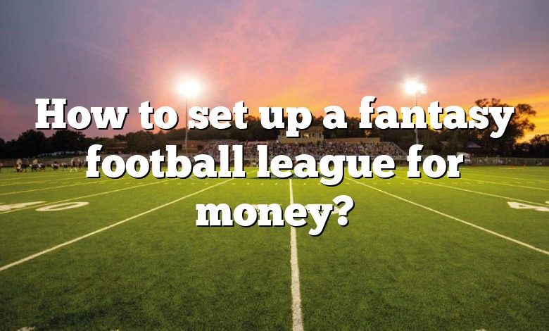 How to set up a fantasy football league for money?