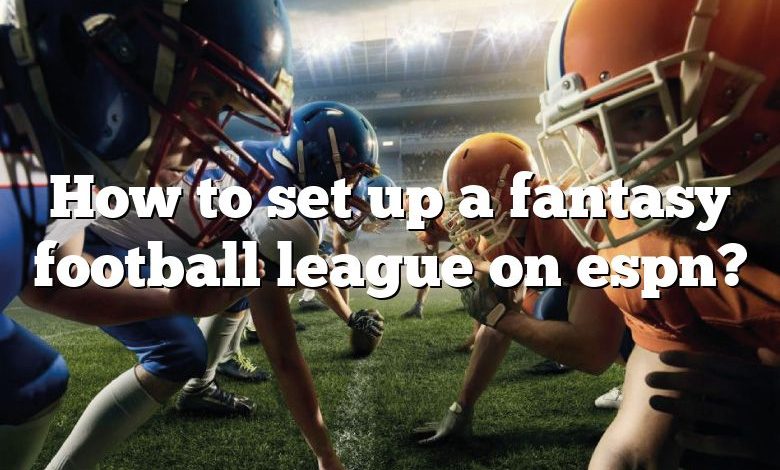 How to set up a fantasy football league on espn?