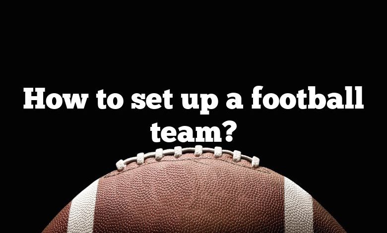 How to set up a football team?