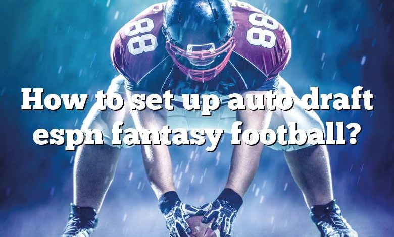 How to set up auto draft espn fantasy football?