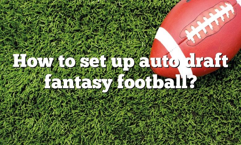 How to set up auto draft fantasy football?