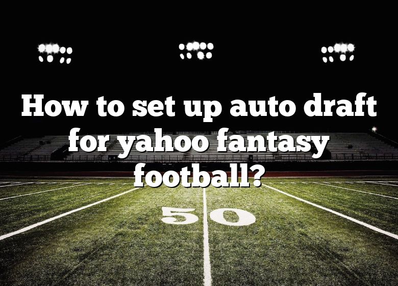 HOW TO SET AUTO DRAFT for yahoo fantasy football 