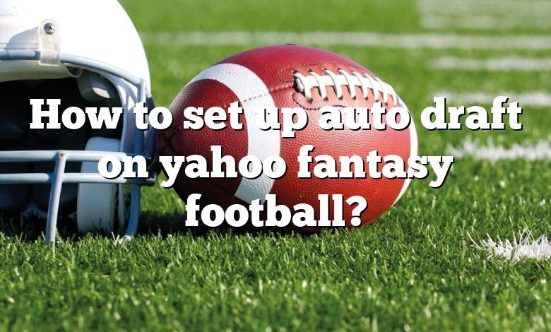 How to set up auto draft on yahoo fantasy football?