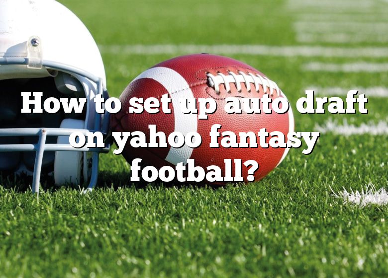 Yahoo Fantasy Auto-draft: How it works, strategy for auto draft and a  reminder of our draft date 