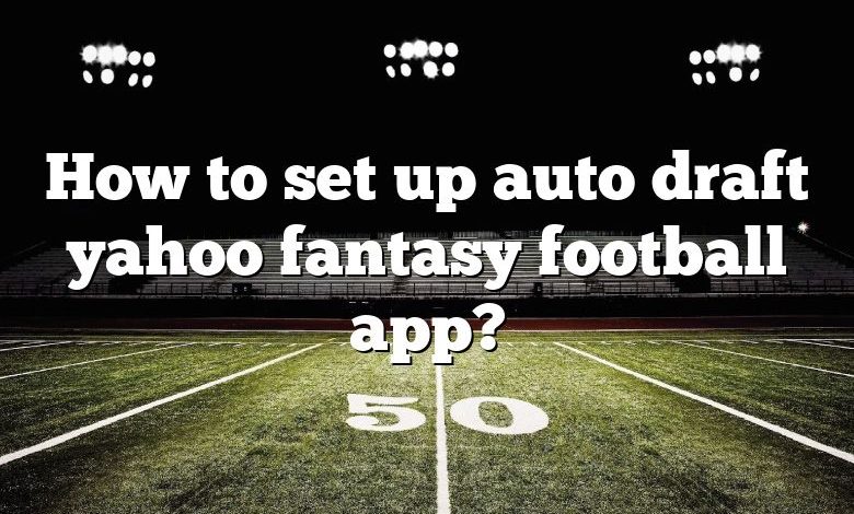 How to set up auto draft yahoo fantasy football app?