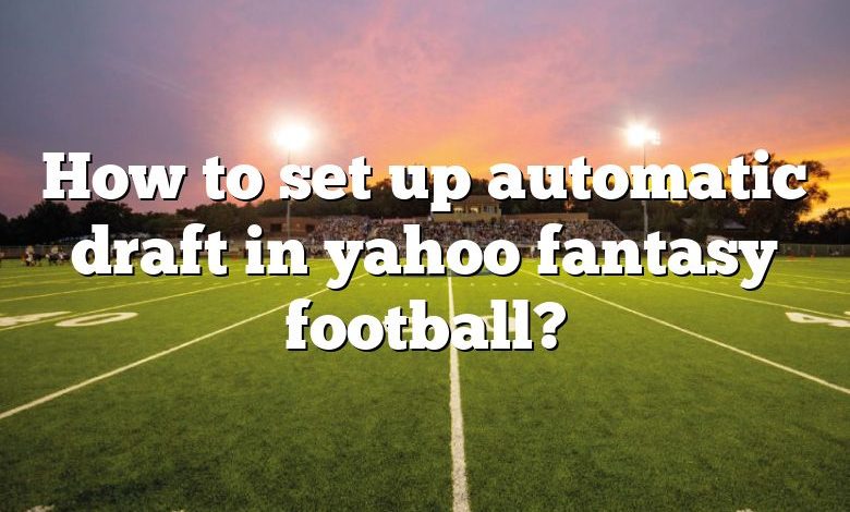 Yahoo Fantasy Auto-draft: How it works, strategy for auto draft